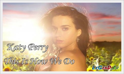 Տեսահոլովակի պրեմիերա. Katy Perry - This Is How We Do