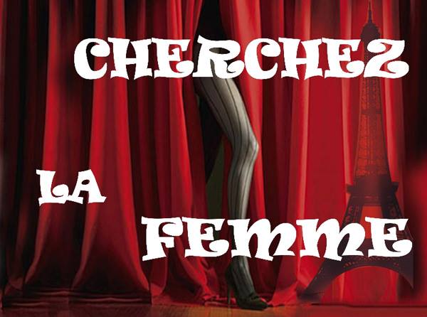 Որտեղի՞ց է ծագել CHERCHEZ LA FEMME արտահայտությունը